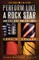 Perform Like A Rock Star and Still Have Time for Lunch, Second Edition