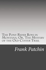 The Pony Rider Boys in Montana; Or, The Mystery of the Old Custer Trail