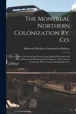 The Montreal Northern Colonization Ry. Co. [microform]