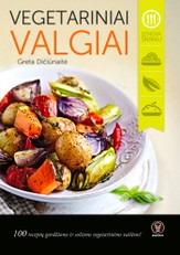 VEGETARINIAI VALGIAI: 100 receptų gardžioms ir sočioms vegetarinėms vaišėms