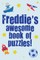 Freddie's Awesome Book Of Puzzles!
