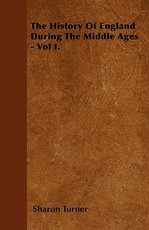 The History of England During the Middle Ages - Vol I.