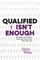 Qualified Isn't Enough