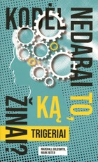 Trigeriai: kodėl nedarai to, ką žinai? Trigeriai: kodėl nedarai to, ką žinai?