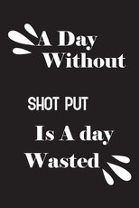A day without shot put is a day wasted