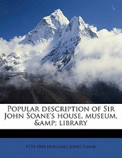 Popular Description of Sir John Soane's House, Museum, & Library