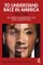 To Understand Race in America