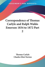 Correspondence of Thomas Carlyle and Ralph Waldo Emerson 1834 to 1872 Part 2