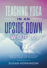 Teaching Yoga in an Upside-Down World