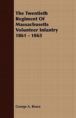 The Twentieth Regiment of Massachusetts Volunteer Infantry 1861 - 1865
