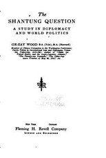 The Shantung Question, a Study in Diplomacy and World Politics