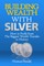 Building Wealth with Silver