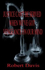 Justice can't be served when we've got vengeance on our mind