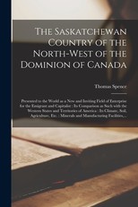 The Saskatchewan Country of the North-west of the Dominion of Canada [microform]