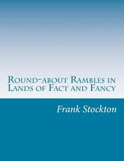 Round-about Rambles in Lands of Fact and Fancy