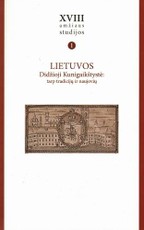 XVIII amžiaus studijos. T. 1 Lietuvos Didžiosioji Kunigaikštystė: tarp tradicijų ir naujovių