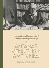 Antano Vienuolio asmeninė ir tarnybinė korespondencija: šaltinių publikacija. Pirmas tomas, Antanas Vienuolis ir amžininkai: laiškų dialogai