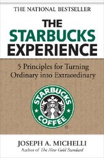 The Starbucks Experience: 5 Principles for Turning Ordinary Into Extraordinary