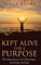 Kept Alive for a Purpose