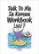 Talk To Me In Korean Workbook - Level 7