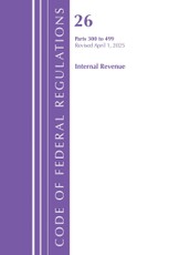 Code of Federal Regulations, Title 26 Internal Rev 300-499, Revised as of April 1, 2025