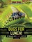 Bugs for Lunch!