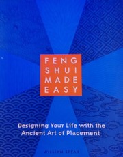 Feng Shui Made Easy: Designing Your Life with the Ancient Art of Placement