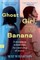Ghost Girl, Banana