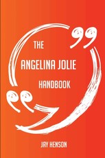 The Angelina Jolie Handbook - Everything You Need to Know about Angelina Jolie