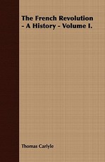 The French Revolution - A History - Volume I.
