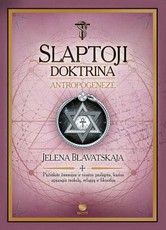 SLAPTOJI DOKTRINA. ANTROPOGENEZĖ: pirmą kartą lietuviškai – svarbiausia teosofijos išminties knyga, kuri taps Jūsų vedliu evoliucijos ir tobulėjimo kelyje