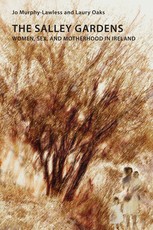 The Salley Gardens; Women, Sex, and Motherhood in Ireland