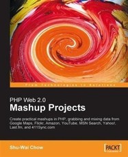 PHP Web 2.0 Mashup Projects: Create Practical PHP Mashups with Google Maps, Flickr, Amazon, YouTube, MSN Search, Yahoo!