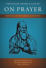 Tertullian, Origen, and Cassian on Prayer