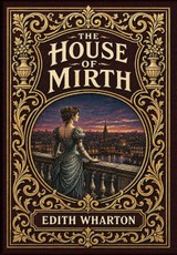 The House of Mirth (Golden Monarch Collector's Edition) (Case Laminate Hardcover with Jacket)
