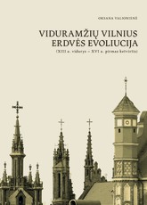 Viduramžių Vilnius: erdvės evoliucija (XIII a. vidurys – XVI a. pirmas ketvirtis)