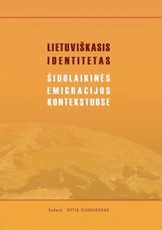 Lietuviškasis identitetas šiuolaikinės emigracijos kontekstuose