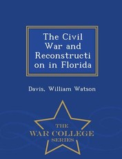 The Civil War and Reconstruction in Florida - War College Series