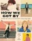 How We Got by