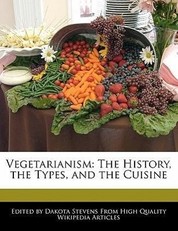 Vegetarianism: The History, the Types, and the Cuisine