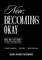 Now, Becoming Okay