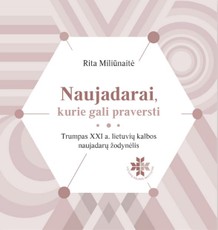 Naujadarai, kurie gali praversti. Trumpas XXI a. lietuvių kalbos naujažodžių žodynėlis