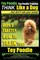 Toy Poodle, Toy Poodle Training - THiNK Like a Dog...but don't eat your poop!