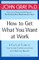 How to Get What You Want at Work