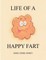 Life Of A Happy Fart