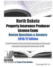 North Dakota Property Insurance Producer License Exam Review Questions & Answers 2016/17 Edition