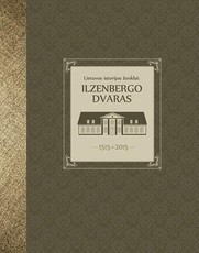 Lietuvos istorijos ženklai: Ilzenbergo dvaras 1515-2015