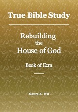 True Bible Study - Rebuilding the House of God - Book of Ezra