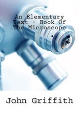 An Elementary Text - Book Of The Microscope