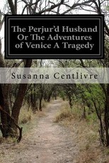 The Perjur'd Husband Or The Adventures of Venice A Tragedy